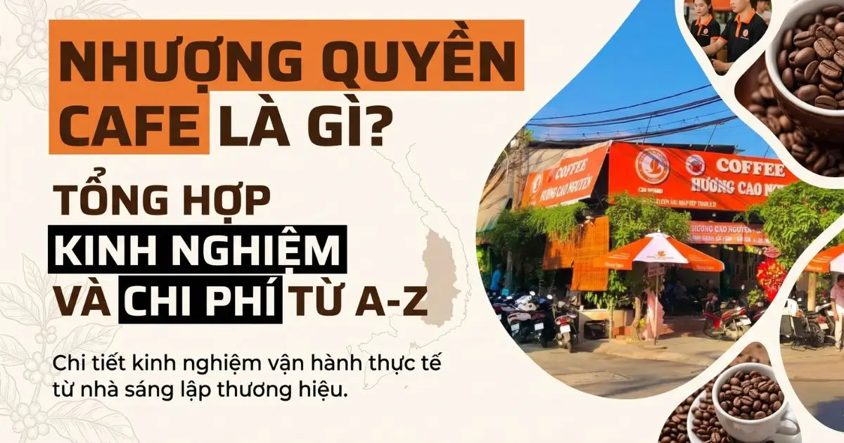 Nhượng Quyền Cafe Là Gì? Tổng Hợp Kinh Nghiệm Và Chi Phí Từ A-Z
