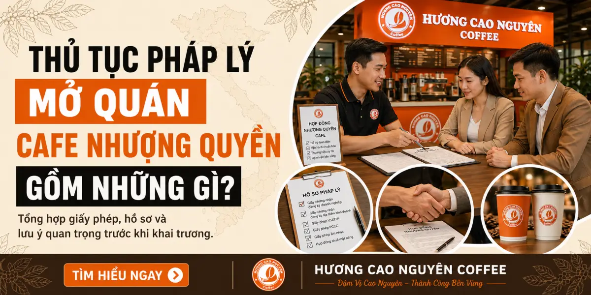 Thủ Tục Pháp Lý Mở Quán Cafe Nhượng Quyền Gồm Những Gì?