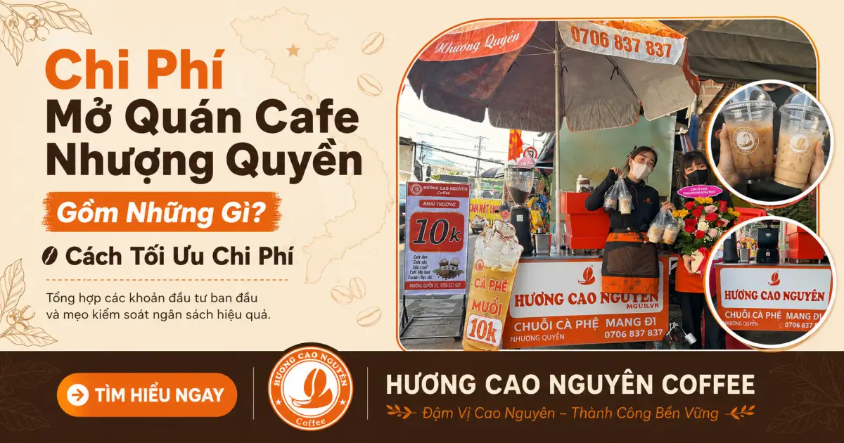 Chi Phí Mở Quán Cafe Nhượng Quyền Gồm Những Gì? Cách Tối ưu chi phí