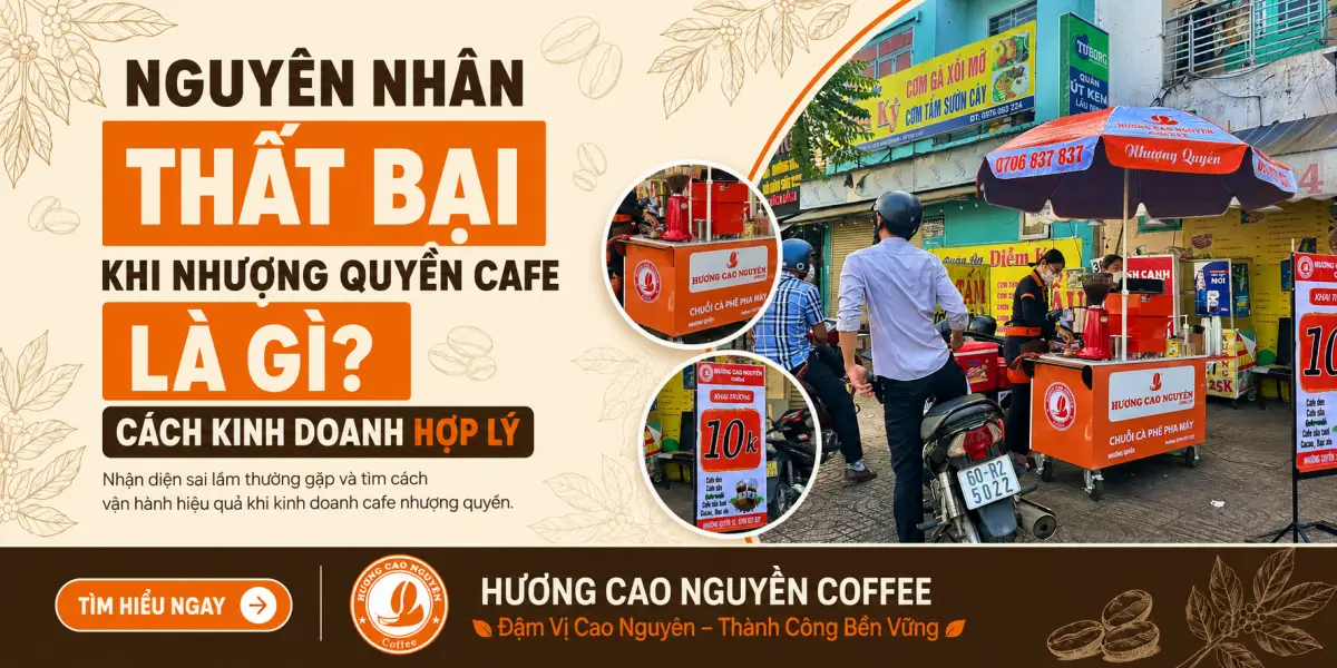 Nguyên Nhân Thất Bại Khi Nhượng Quyền Cafe Là Gì? Cách Kinh Doanh Hợp Lý