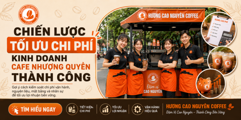 Chiến Lược Để Tối Ưu Chi Phí Kinh Doanh Cafe Nhượng Quyền Thành Công