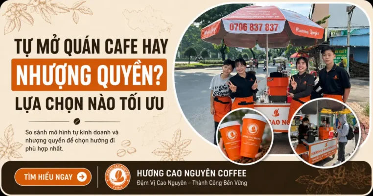 Tự Mở Quán Cafe Hay Nhượng Quyền? Lựa Chọn Nào Tối Ưu