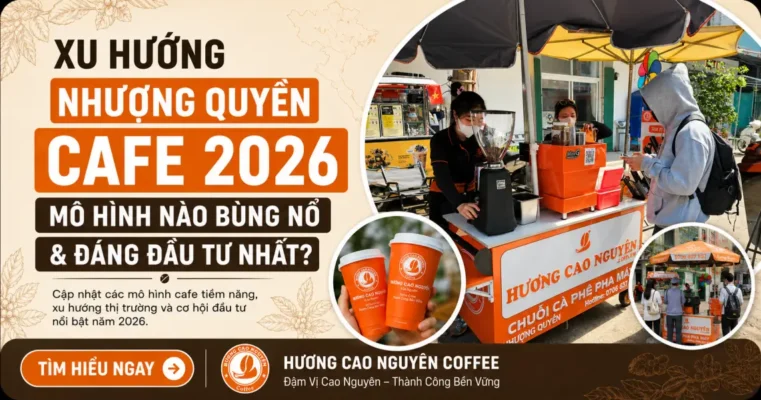 Xu Hướng Nhượng Quyền Cafe 2026: Mô Hình Nào Bùng Nổ & Đáng Đầu Tư Nhất?