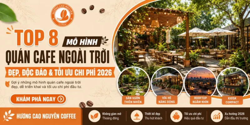 Top 8 Mô Hình Quán Cafe Ngoài Trời Đẹp, Độc Đáo & Tối Ưu Chi Phí 2026