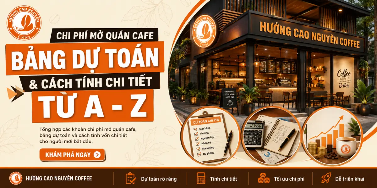 Chi Phí Mở Quán Cafe : Bảng Dự Toán & Cách Tính Chi Tiết Từ A - Z