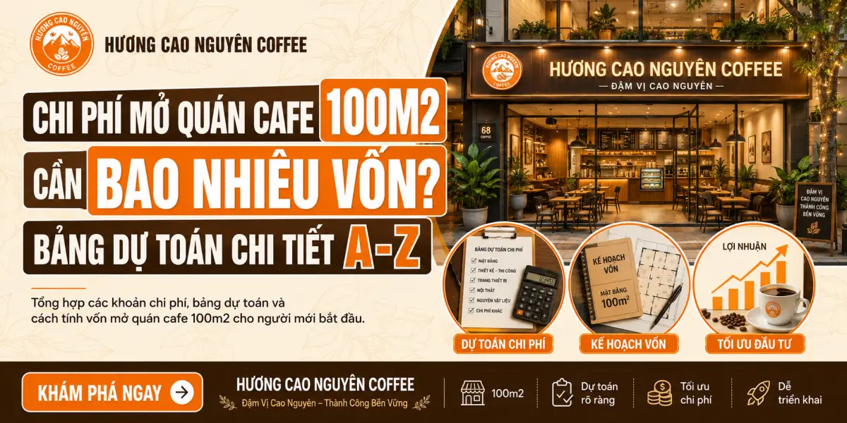 Chi Phí Mở Quán Cafe 100m2 Cần Bao Nhiêu Vốn? Bảng Dự Toán Chi Tiết A-Z