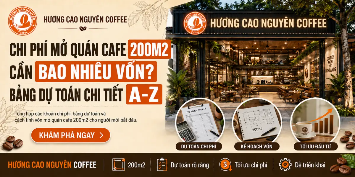 Chi Phí Mở Quán Cafe 200m2 Cần Bao Nhiêu Vốn? Bảng Dự Toán Chi Tiết A-Z