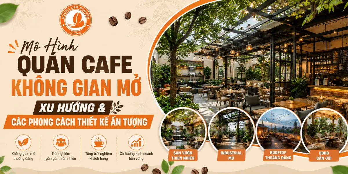 Mô Hình Quán Cafe Không Gian Mở: Xu Hướng & Các Phong Cách Thiết Kế Ấn Tượng
