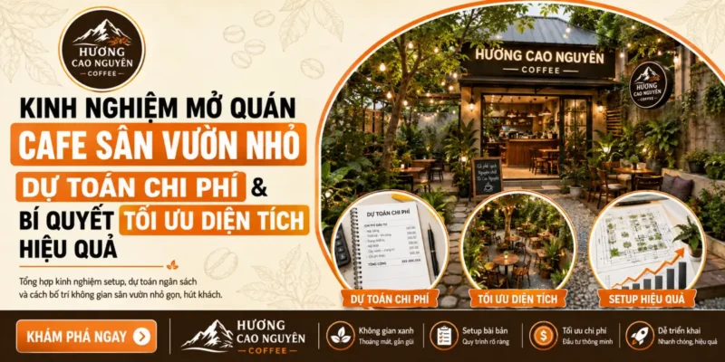 Kinh Nghiệm Mở Quán Cafe Sân Vườn Nhỏ: Dự Toán Chi Phí & Bí Quyết Tối Ưu Diện Tích Hiệu Quả